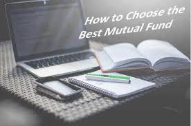 HOW TO CHOOSE THE BEST MUTUAL FUND FOR INVESTMENT